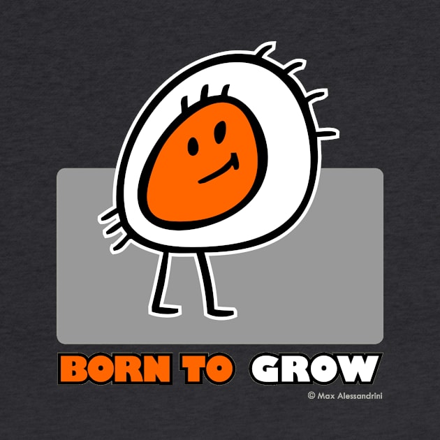 BORN TO GROW by maxsax